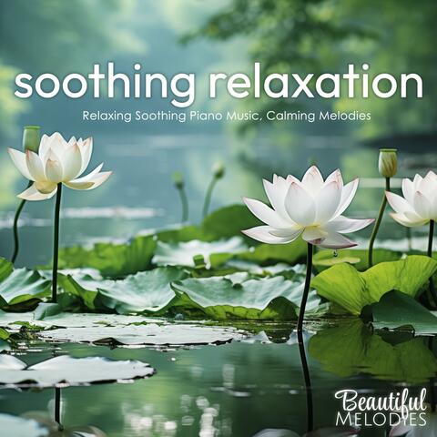Soothing Relaxation (Relaxing Soothing Piano Music, Calming Melodies)