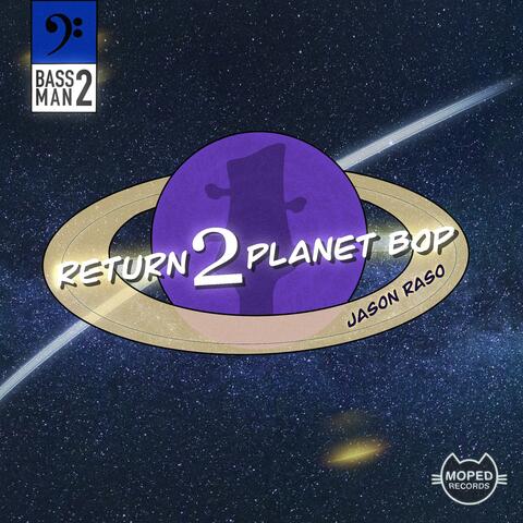 Return 2 Planet Bop