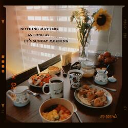 nothing matters as long as it's sunday morning