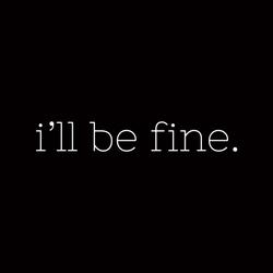 i'll be fine.