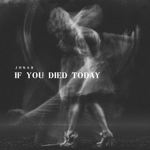 IF YOU DIED TODAY