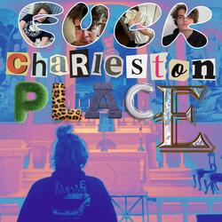 FUCK CHARLESTON PLACE