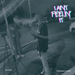 I aint feelin' it