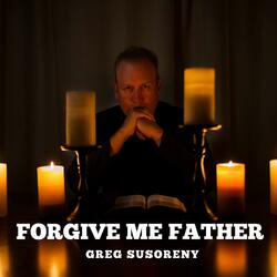 Forgive Me Father