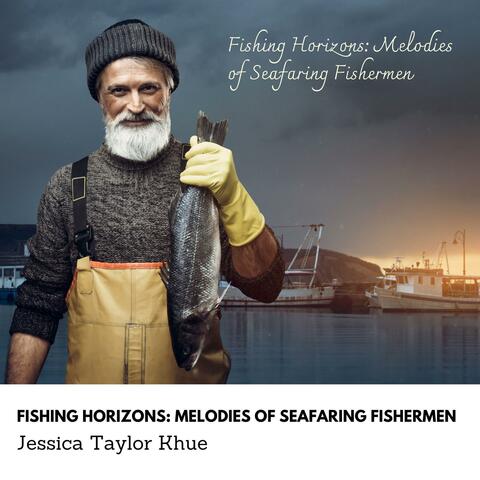 Fishing Horizons Melodies of Seafaring Fishermen