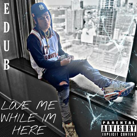 LOVE ME WHILE IM HERE