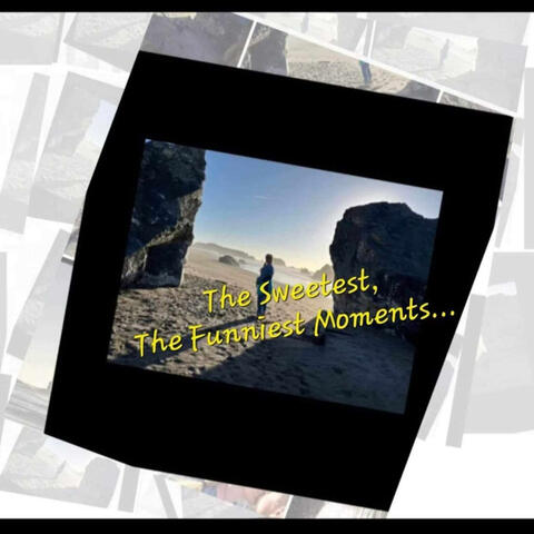 THE SWEETEST MOMENTS, THE FUNNIEST MOMENTS