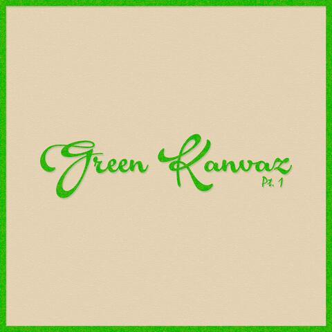 Green Kanvaz, Pt. 1