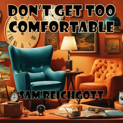 Don't Get Too Comfortable