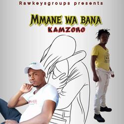 Mmane wa bana (feat. Kamzoro)