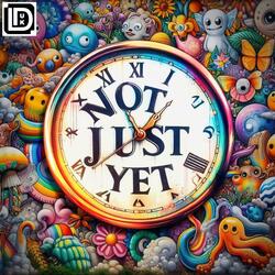 Not Just Yet