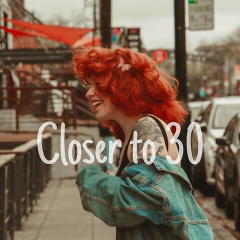 Closer To 30