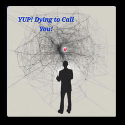 YUP! DYING TO CALL YOU