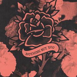 Nothing but You