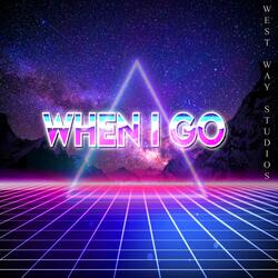 When I go