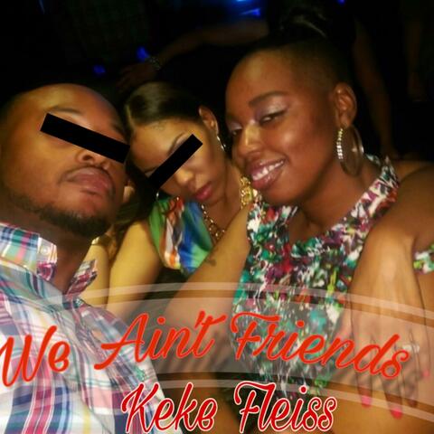 We ain't friends