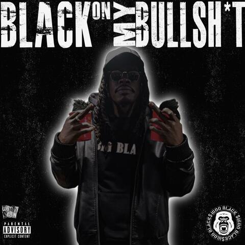 BLACK On My BullSh!t
