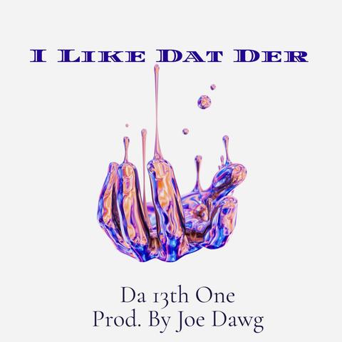 I Like Dat Der