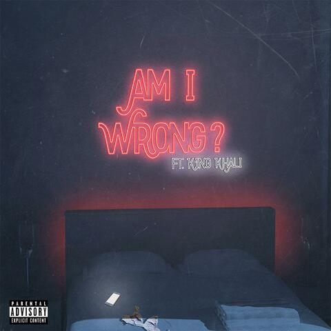 Am I Wrong (feat. King Khali)