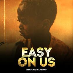 EASY ON US