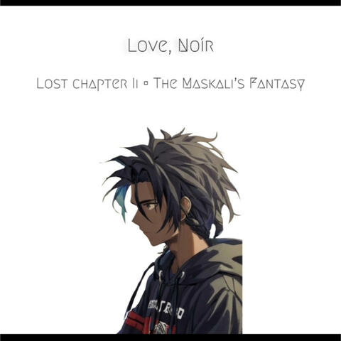 Love, Noír: Lost Chapter II - The Maskali's Fantasy