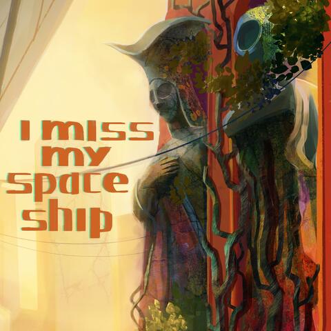 i miss my spaceship