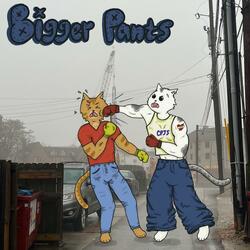 Bigger Pants