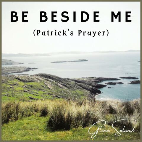 Be Beside Me (Patrick's Prayer)