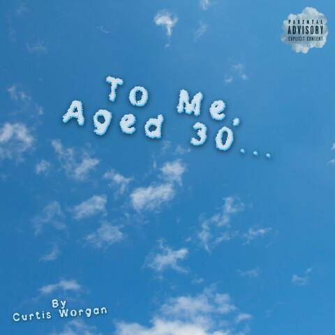 To Me, Aged 30...