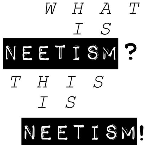 What is NEETISM? / EUPHORIA