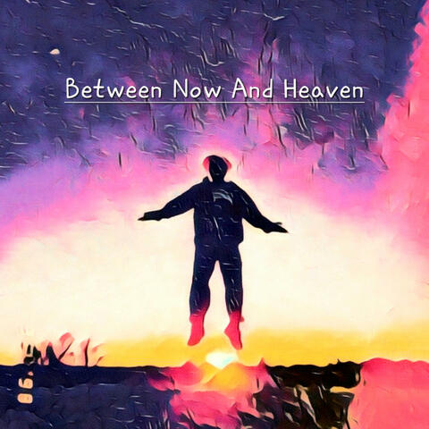 Between Now And Heaven