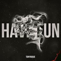 HAVE FUN