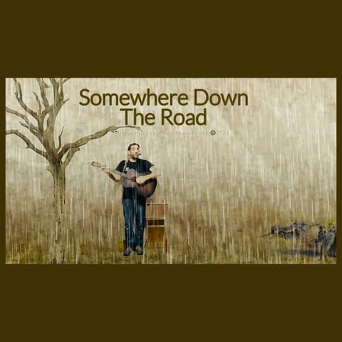 Somewhere Down The Road