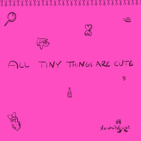 All Tiny Things Are Cute