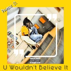 U Wouldn't Believe It