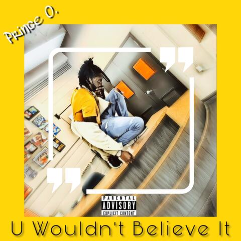 U Wouldn't Believe It