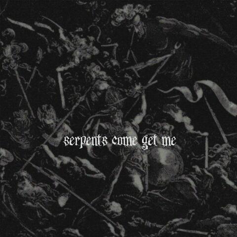 Serpents Come Get Me