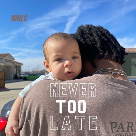 NEVER TOO LATE