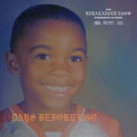 DAYS BEFORE EGO