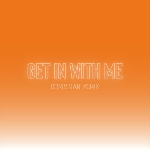 Get In With Me (Christian Remix)