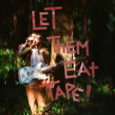 Let Them Eat Tape!