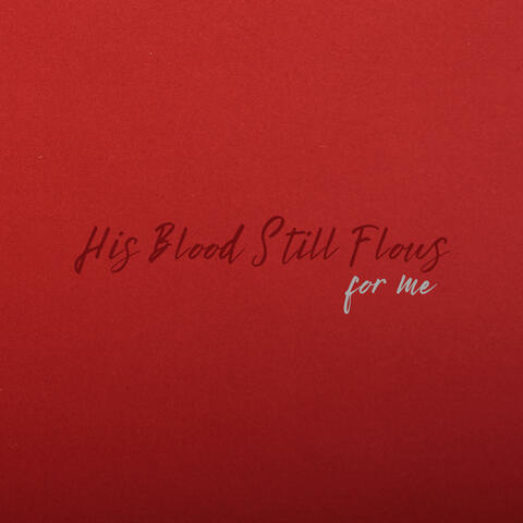 His Blood Still Flows For Me