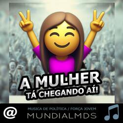 A Mulher tá chegando aí! Musica de política / força jovem