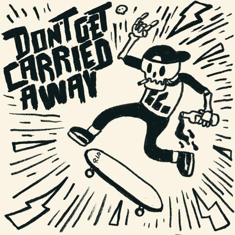 Don't Get Carried Away