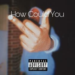 How Could You