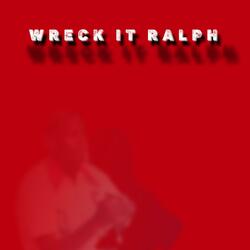 Wreck It Ralph