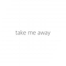 Take Me Away