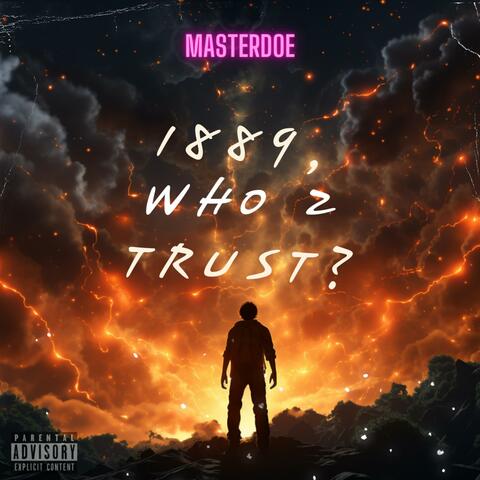 1889, Who 2 Trust?