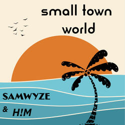 small town world (feat. H!M)