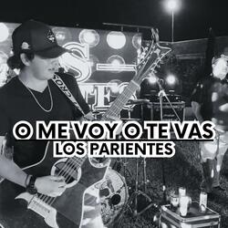 O ME VOY O TE VAS